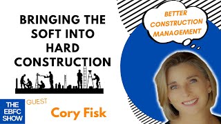 Bringing the Soft Into Hard Construction with Cory Fisk | The EBFC Show S4 088 screenshot 1
