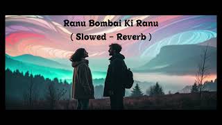Ranu Bombai Ki Ranu Lofi Song  Slowed  Reverb 