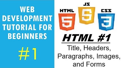 Web Development Tutorial for Beginners #1 | HTML #1 - Title,  Headers, Paragraphs, Images, and Forms