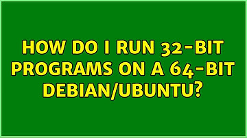 Unix & Linux: How do I run 32-bit programs on a 64-bit Debian/Ubuntu? (3 Solutions!!)