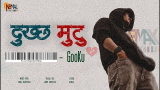 GooKu - DUKHCHA MUTU 'दु:ख्छ मुटु ' | NEMAX Production x @GoKuuTheAuthor