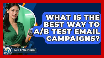 What Is The Best Way To A/B Test Email Campaigns? - Small Biz Success Hub