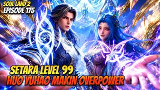 HUO YUHAO SETARA LIMIT DOULUO LEVEL 99! 🔥 | Alur Cerita SOUL LAND 2 EPISODE 175