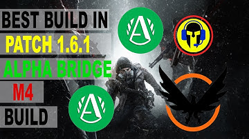 The Division Alpha Bridge M4 Build, Best Build in Patch 1.6.1