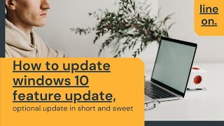 How to Update Windows 10 / feature update / optional update