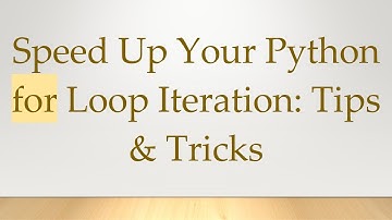 Speed Up Your Python for Loop Iteration: Tips & Tricks