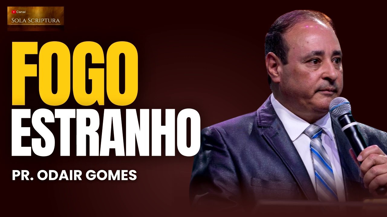 FOGO ESTRANHO | PASTOR ODAIR GOMES