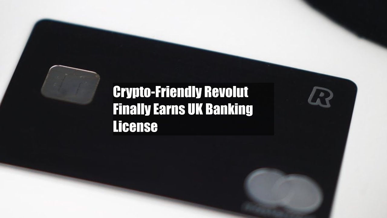 Crypto-Friendly Revolut Finally Earns UK Banking License - YouTube
