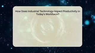 How Does Industrial Technology Impact Productivity in Today's Workforce