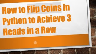 How to Flip Coins in Python to Achieve 3 Heads in a Row