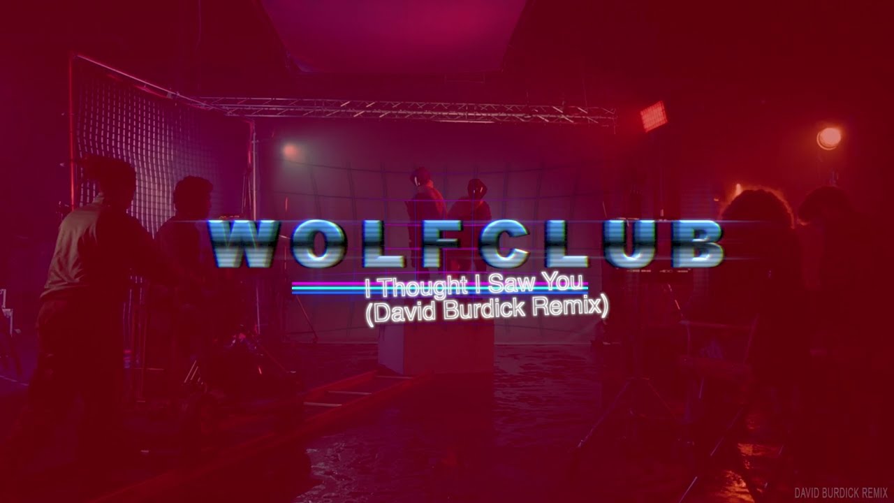 W O L F C L U B - I Thought I Saw You (David Burdick Remix)