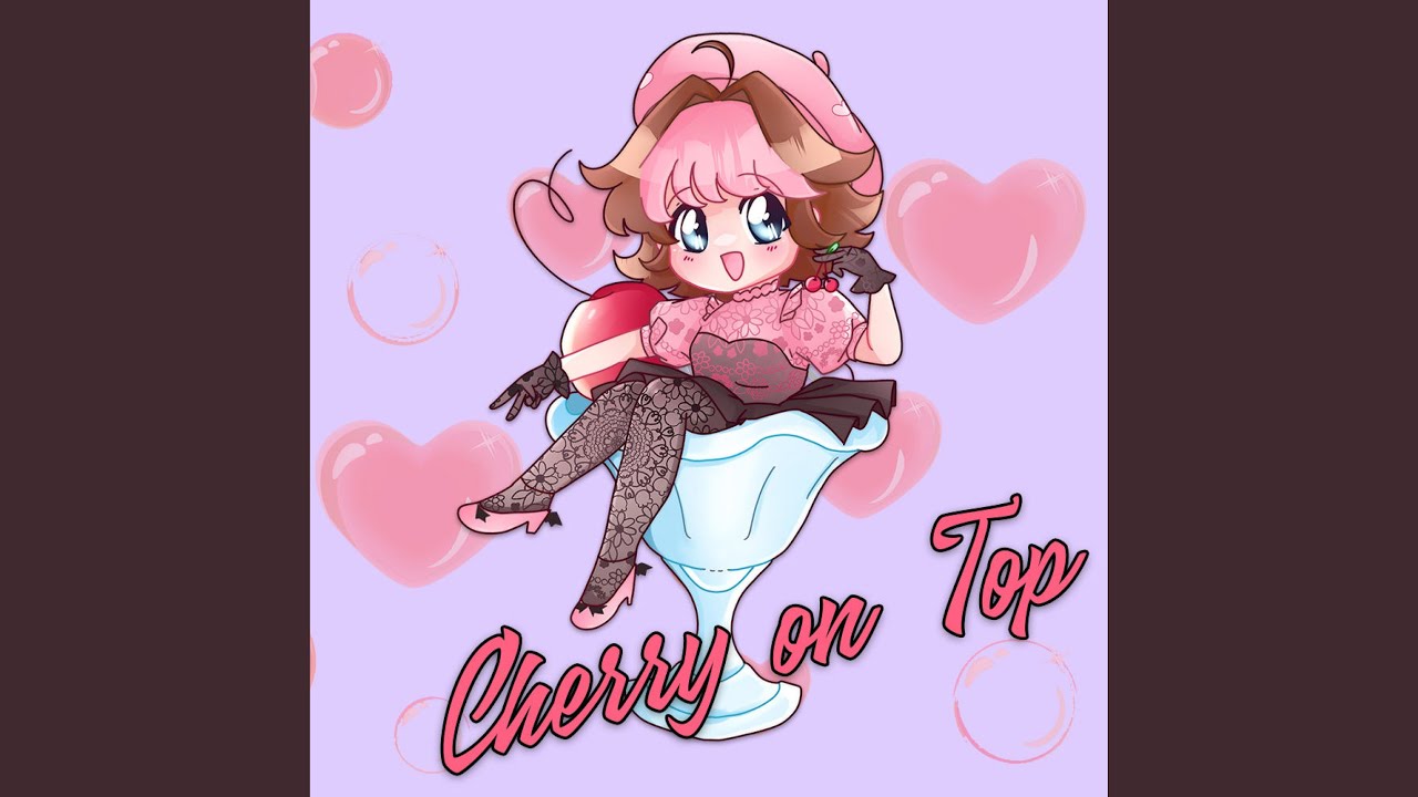 Watch Cherry on Top on YouTube Watch Cherry on Top on YouTube