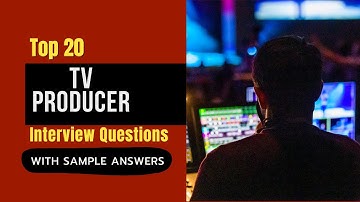 TV Producer Interview Questions and Answers for 2025