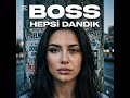 BOSS HEPSİ DANDİK