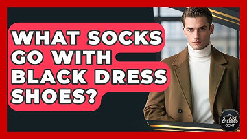 What Socks Go With Black Dress Shoes? - The Sharp Dressed Gent