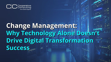 Change Management: Why Technology Alone Doesn
