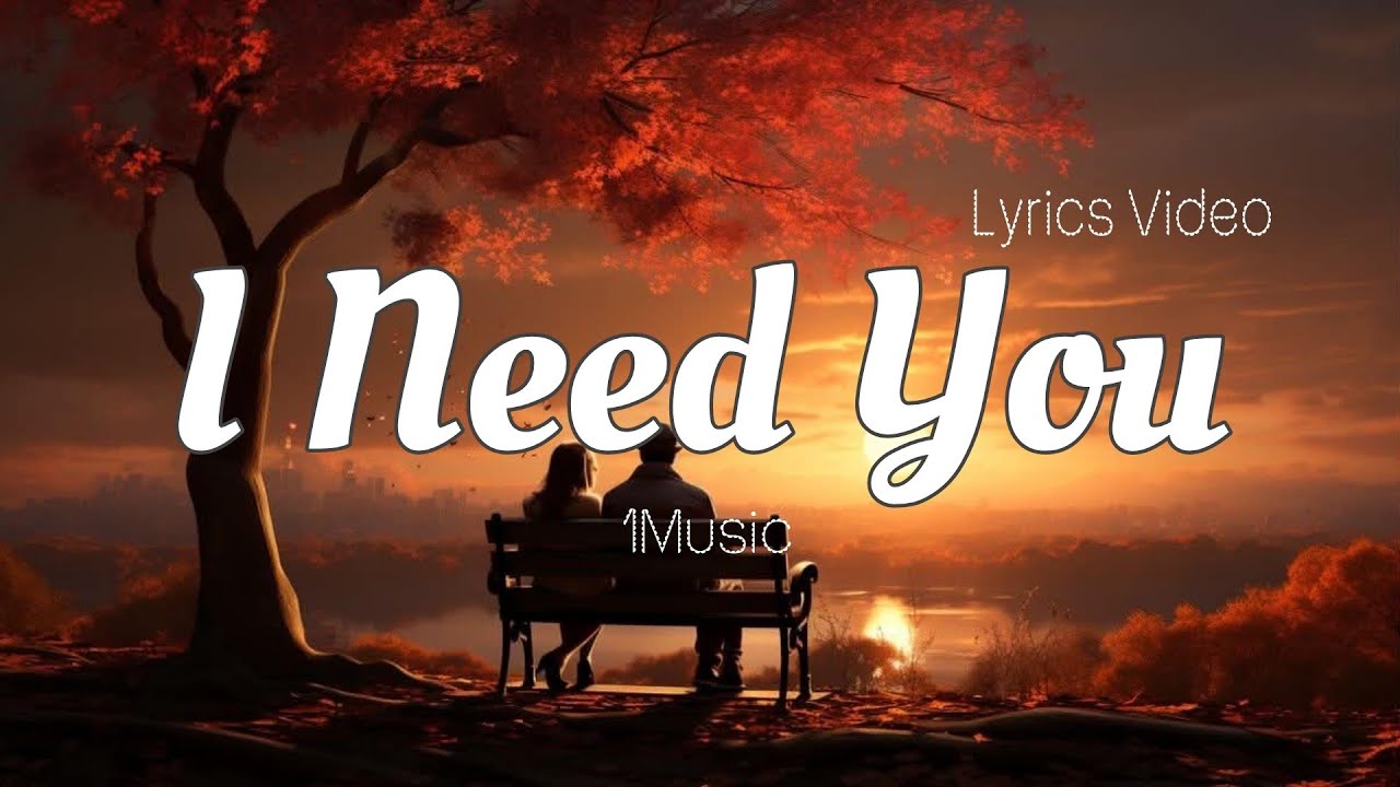 I Need You | Romantic Love Song | Lyrics Video | 1Music - YouTube