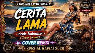 CERITA LAMA - Rickie Andrewson (Cover Remix) | Lagu Gawai Dayak Iban 2026 Terpopuler