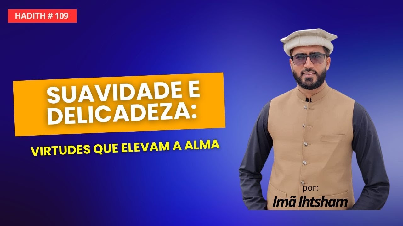 A Força da Suavidade e da Delicadeza || Aula de Hadith 