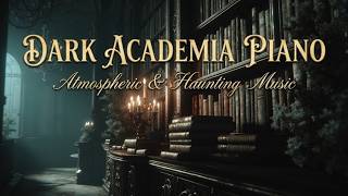 Dark Academia Piano - Melancholic Piano Music For Studying And Deep Focus In A Quiet Library