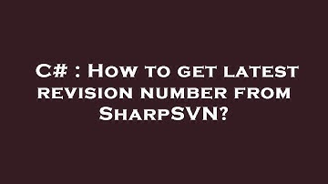 C# : How to get latest revision number from SharpSVN?