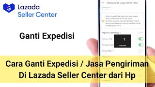 Cara Ganti Expedisi  Jasa Pengiriman Di Lazada Seller Center Dari Hp  Ganti Kurir ganti Expedisi