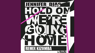 Hold On, We'Re Going Home (Kizomba Remix)