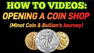 HOW TO OPEN A COIN SHOP (Minot Coin & Bullion’s Journey)