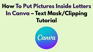 How To Put Pictures Inside Letters In Canva – Text Mask/Clipping Tutorial