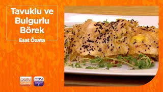 Tavuklu Ve Bulgurlu Börek Esat Özata Esatla O Zaman Buyrun