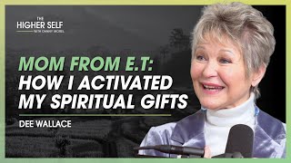 Celebrity The Mom From E.T. Reveals How To Activate Your Spiritual Gifts | Dee Wallace | The Higher Self #144 Wealth