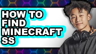 How to Find Minecraft Ss - Full Guide