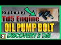 Replacing the Oil Pump Bolt 🔩 in the Td5 Engine on Discovery II & Defender