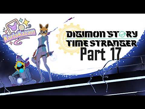 KarlaKazam Plays - Digimon Time Stranger - Part 17