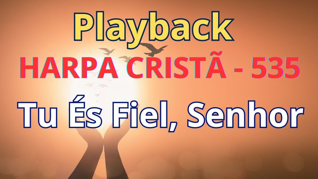 PLAYBACK - Harpa Cristã - 535 - Tu és Fiel, Senhor - com letra