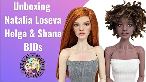 Unboxing Natalia Loseva Shana & Helga BJDs