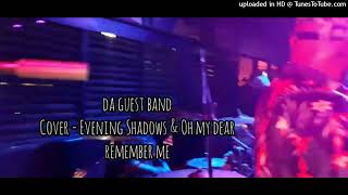 Evening Shadows _ Oh My Dear Remember Me (Da Guest Band)