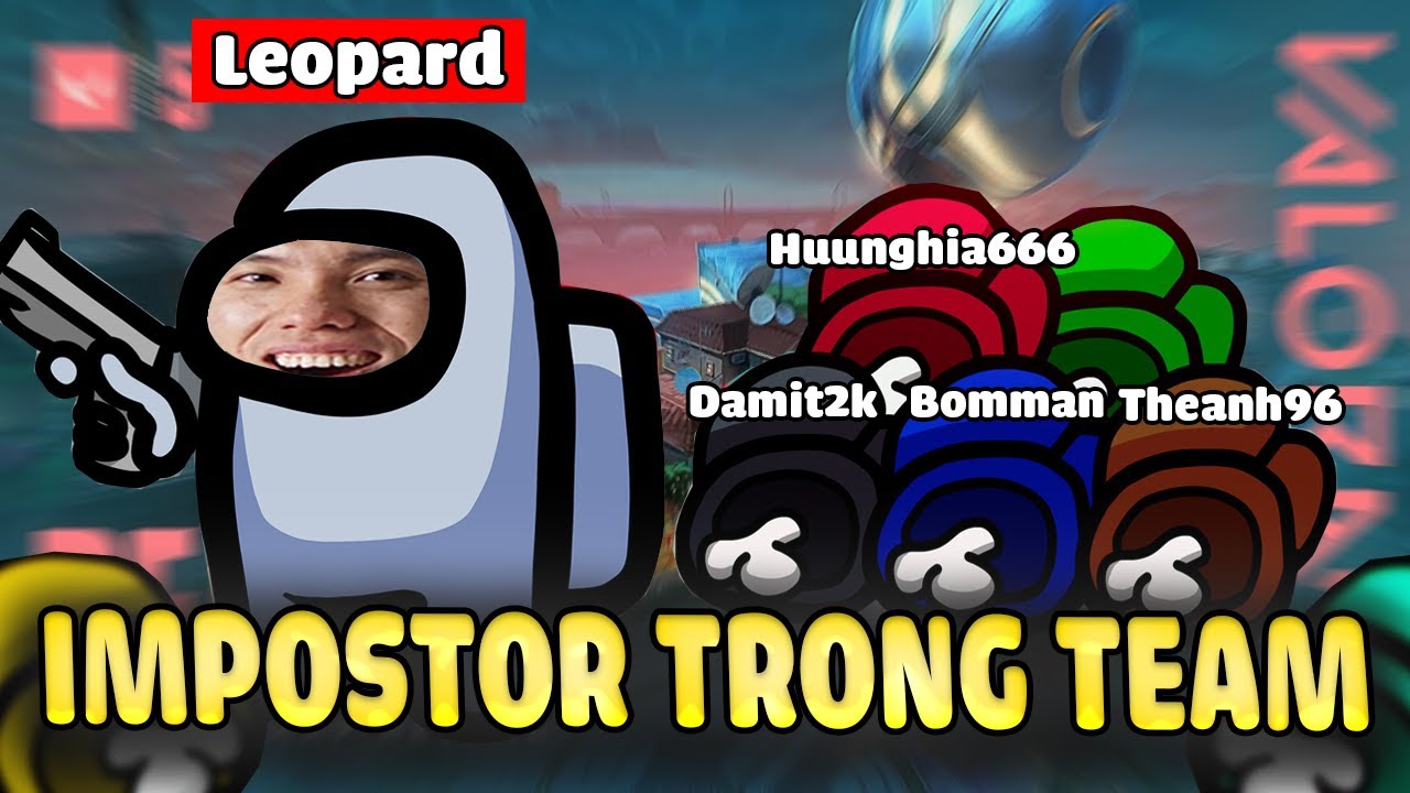 TEAM TÔI CÓ IMPOSTOR CHUYÊN BÁO LÁO !!!! /VALORANT/