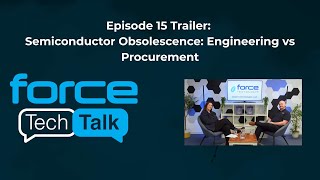 Force Tech Talk 15 Trailer - Semiconductor Obsolescence: Engineering vs Procurement