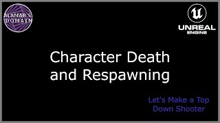 40 - Character Death and Respawning - Let's Make a Top Down Shooter