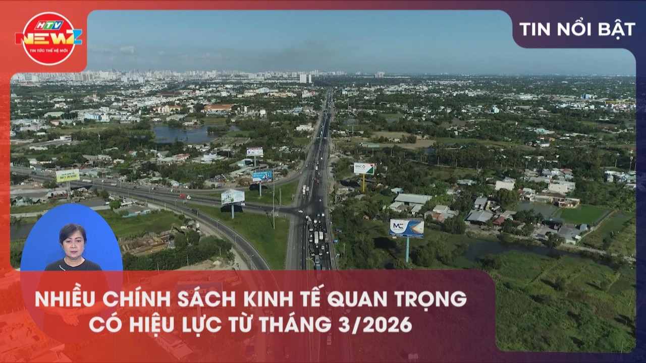 NHIỀU CHÍNH SÁCH KINH TẾ QUAN TRỌNG CÓ HIỆU LỰC TỪ THÁNG 3/2026