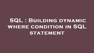 SQL : Building dynamic where condition in SQL statement Net Worth