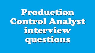 Production Control Analyst interview questions
