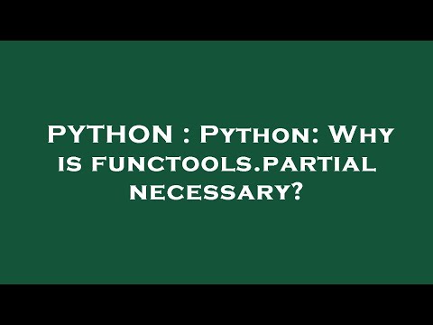 PYTHON : Python: Why is functools.partial necessary?