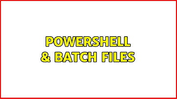 PowerShell & Batch files