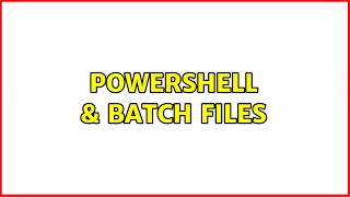 PowerShell & Batch files