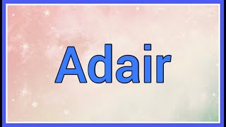 Adair : Boy name , Origin Meaning Variations
