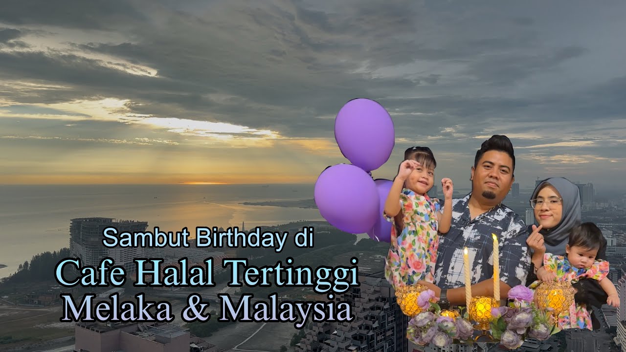 Sambut Birthday di Cafe Halal Tertinggi Malaysia | Dusit Princess Melaka Hotel