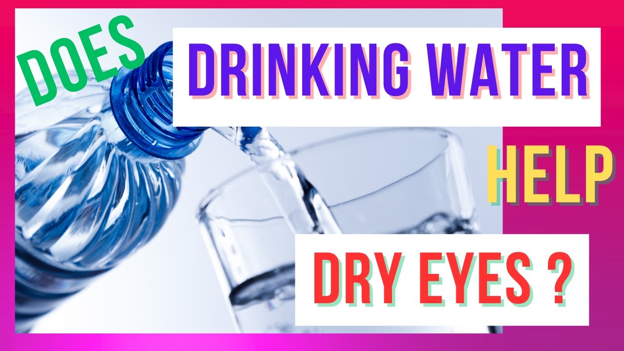Does drinking water help dry eyes? The link between hydration and dry eyes. YouTube