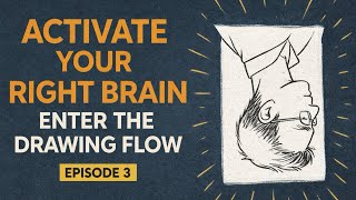 How to Activate Your Right Brain for Drawing (Enter the Flow State) | Episode 3